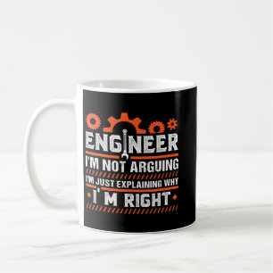 Engineer Im not arguing Im explaining why Im right Coffee Mug