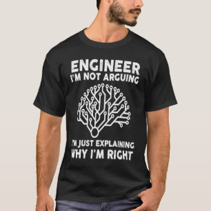 engineer I'm not arguing I'm just explaining engin T-Shirt