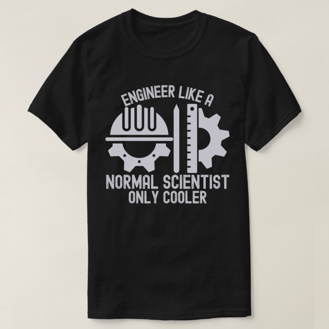 Engineer Like a Normal Scientist  Only Cooler T-Shirt (Design Front)