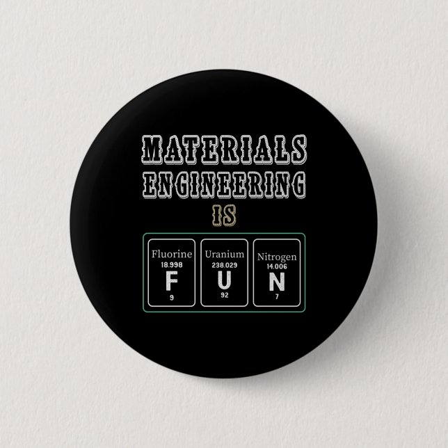 Engineer Materials Engineering Is Fun 2 Inch Round Button (Front)