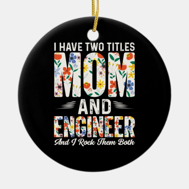 Engineer Mom And Engineer I Rock Them Ceramic Ornament (Front)