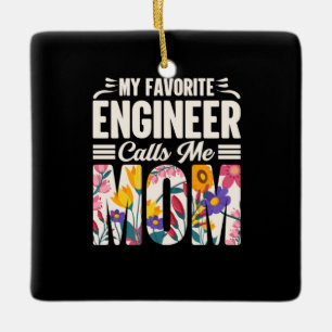 Engineer My Favourite Engineer Calls Me Mom Ceramic Ornament