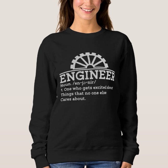 Engineer One Who Gets Excited About Things That No Sweatshirt (Front)