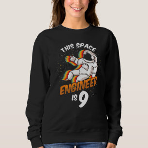 Engineer Space 9 Year Old Astronaut Born 2013 Nint Sweatshirt