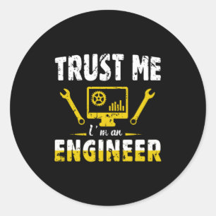 Engineer Trust Me I Am An Engineer Classic Round Sticker