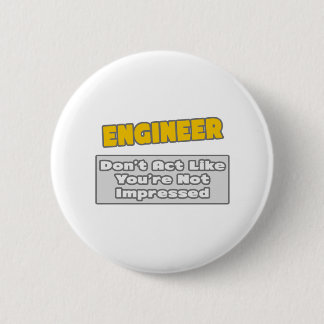 Engineer .. You're Impressed 2 Inch Round Button