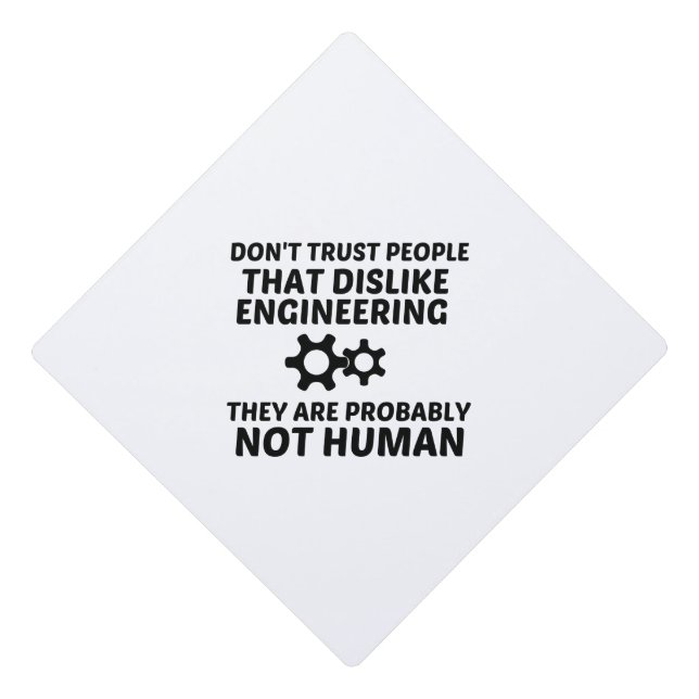 ENGINEERING DISLIKE NOT HUMAN GRADUATION CAP TOPPER (Front)
