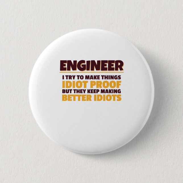 Engineering Engineer Try Make Things Idiot Proof 2 Inch Round Button (Front)
