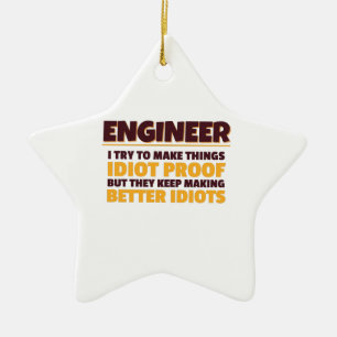 Engineering Engineer Try Make Things Idiot Proof Ceramic Ornament