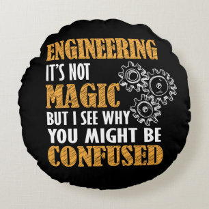 Engineering - I See Why You Might Be Confused Round Pillow