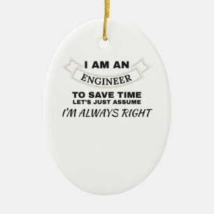 Engineering I'm An Engineer I'm Always Right Ceramic Ornament