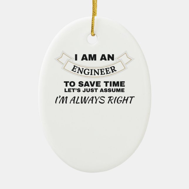 Engineering I'm An Engineer I'm Always Right Ceramic Ornament (Front)