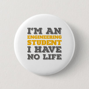 Engineering I'm an Engineering Student Ive No Life 2 Inch Round Button
