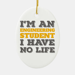 Engineering I'm an Engineering Student Ive No Life Ceramic Ornament