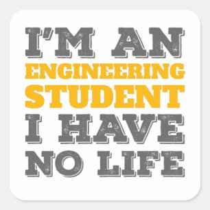 Engineering I'm an Engineering Student Ive No Life Square Sticker