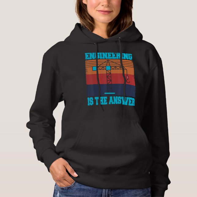 Engineering Is The Answer  Present Hoodie (Front)