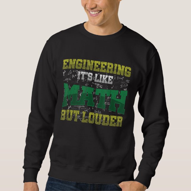 Engineering It's Like Math But Louder Science Engi Sweatshirt (Front)