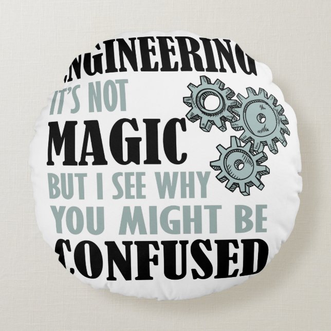 Engineering - It's Not Magic Round Pillow (Front)