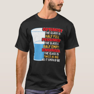 Engineering Optimist Pessimist Engineer T-Shirt
