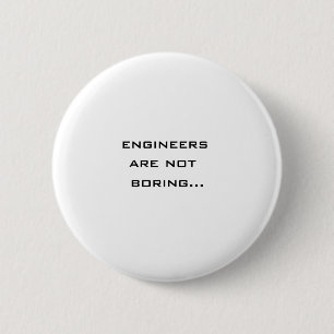 Engineers are not boring 2 inch round button