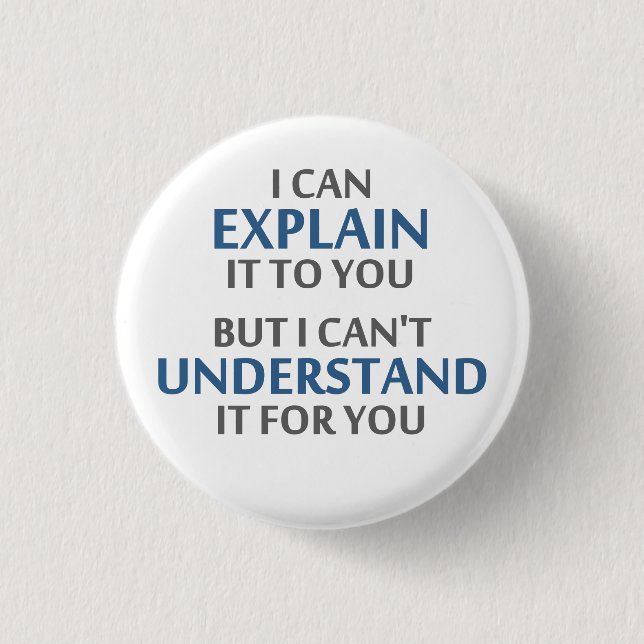 Engineer's Motto Can't Understand It For You 1 Inch Round Button (Front)