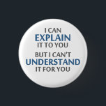 Engineer's Motto Can't Understand It For You 1 Inch Round Button<br><div class="desc">..but I can't understand it for you!  A worthy motto for any IT professional or engineer or mechanic or programmer.  Great science gift or tshirt for geeks and nerds of all persuasions.  Or a teacher.</div>