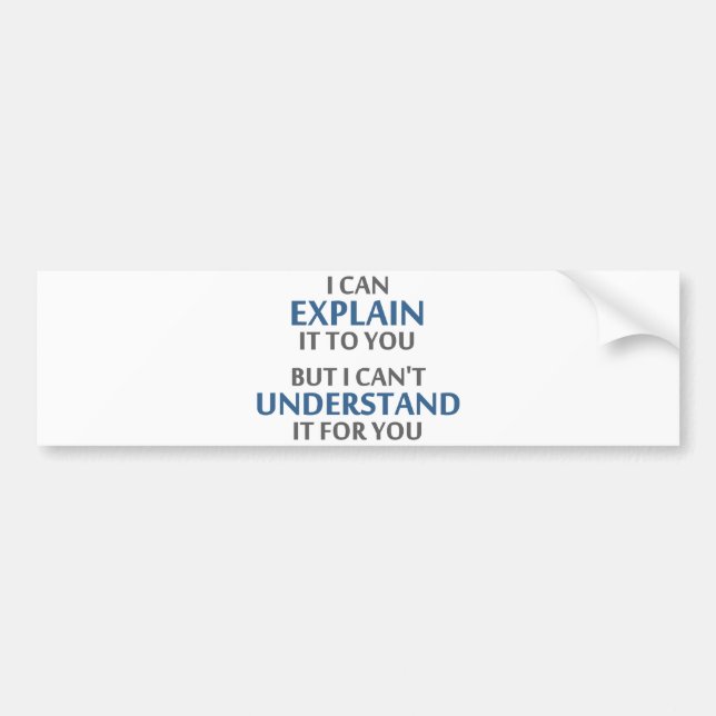 Engineer's Motto Can't Understand It For You Bumper Sticker (Front)