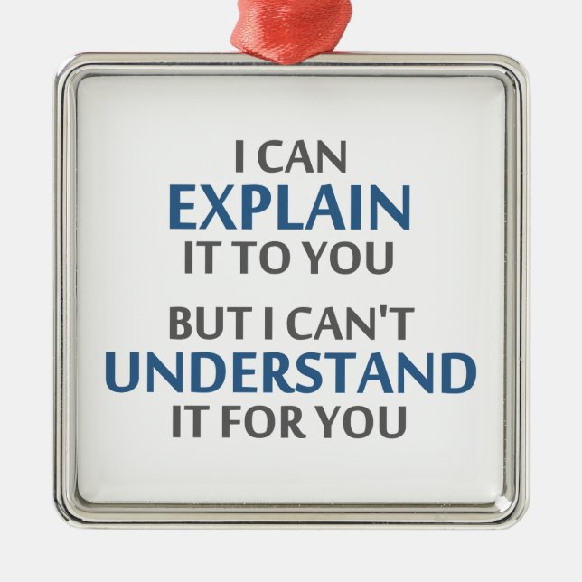 Engineer's Motto Can't Understand It For You Metal Ornament (Front)