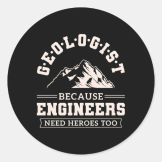 Engineers Need Heroes Too Geologist Geology Classic Round Sticker