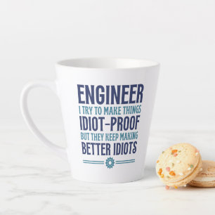 Enginner I Try To Make Things Idiot Proof, Gifts   Latte Mug
