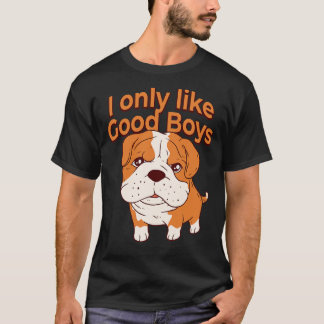 English Bulldog Dog Lover I Only Like Good Boys T-Shirt