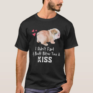 English Bulldog I Didn t Fart My Butt Blew You A T-Shirt