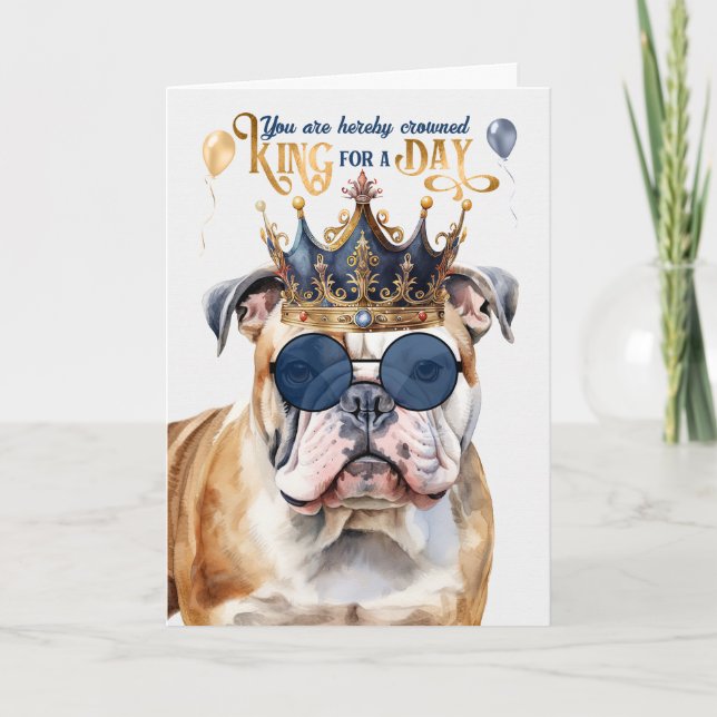 English Bulldog King for a Day Funny Birthday Card (Front)