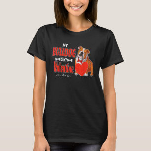 English Bulldog  My Bull Dog Is My Valentine Cute  T-Shirt