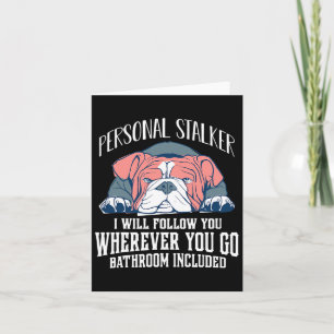 English Bulldog Personal Stalker Will Follow You Card