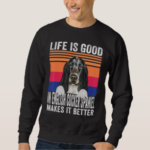 English Cocker Spaniels Makes Your Life Good Vinta Sweatshirt