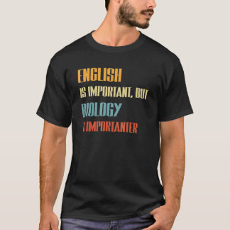 English Is Important But Biology Is Importanter Te T-Shirt
