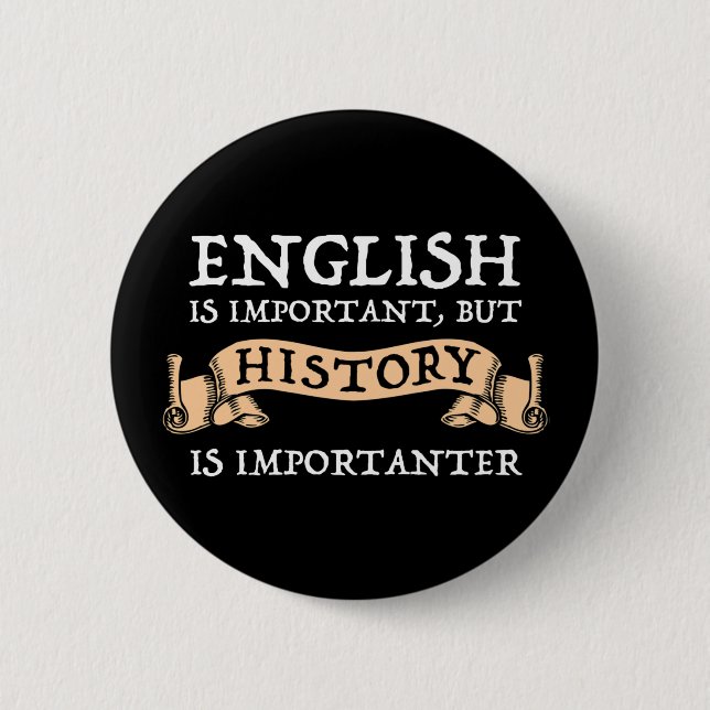 English Is Important But History Is Importanter 2 Inch Round Button (Front)
