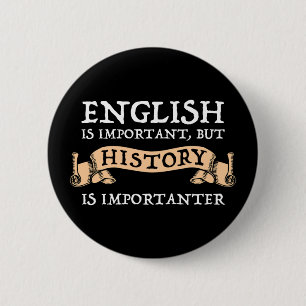 English Is Important But History Is Importanter 2 Inch Round Button