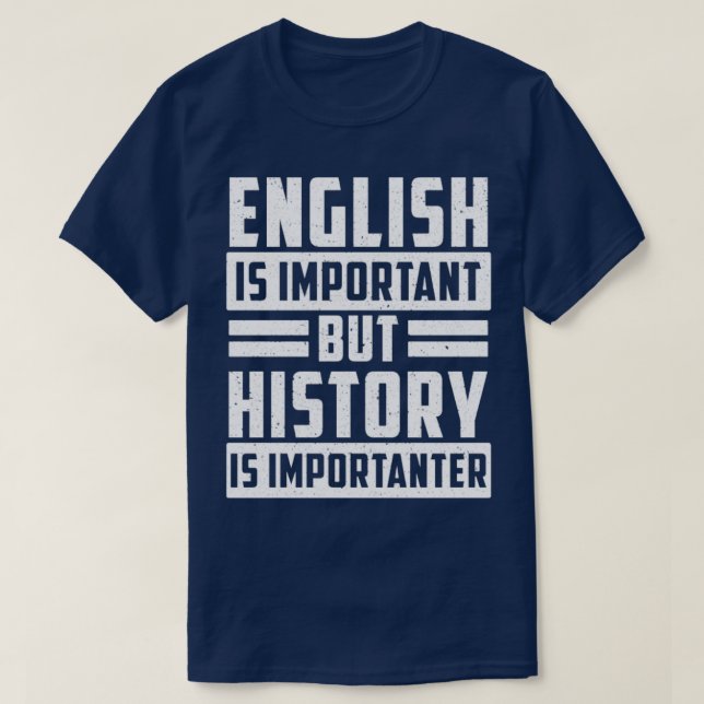 English Is Important But History Is Importanter T-Shirt (Design Front)
