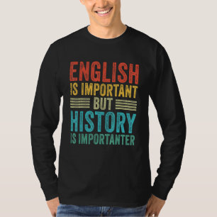 English Is Important But History Is Importanter T-Shirt