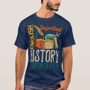 English Is Important But History is Importanter T-Shirt