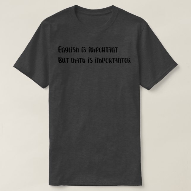 English is important but math is importanter 59 T-Shirt (Design Front)