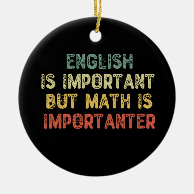 English Is Important But Math Is Importanter Ceramic Ornament (Front)