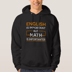 English Is Important But Math Is Importanter Funny Hoodie