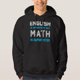 English Is Important But Math Is Importanter Math Hoodie
