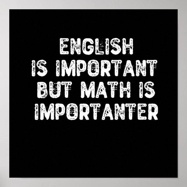 English Is Important But Math Is Importanter -Math Poster (Front)