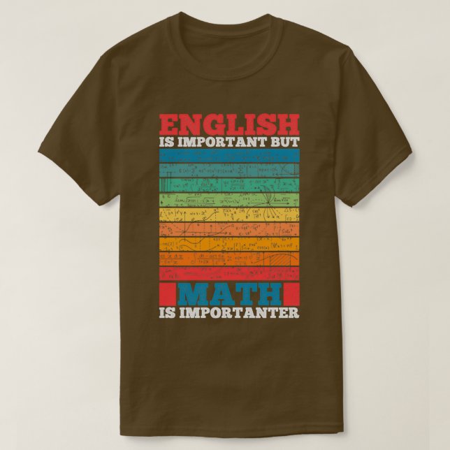 English Is Important But Math Is Importanter Math  T-Shirt (Design Front)