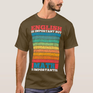 English Is Important But Math Is Importanter Math  T-Shirt