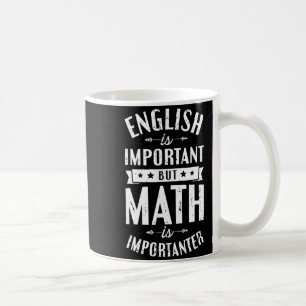 English Is Important But Math Is Importanter T Shi Coffee Mug
